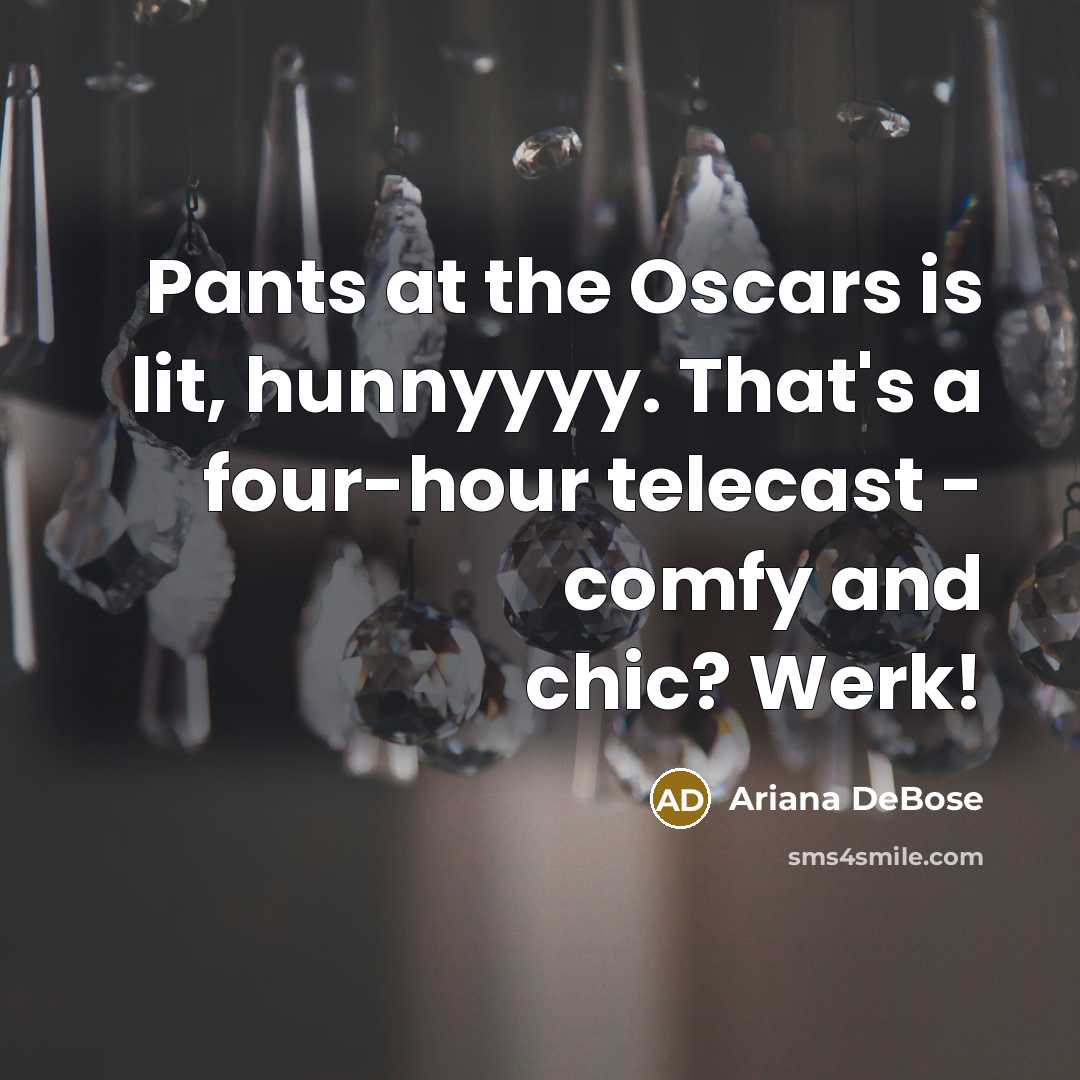 “Pants at the Oscars is lit, hunnyyyy. That's a four-hour…” quote by Ariana DeBose