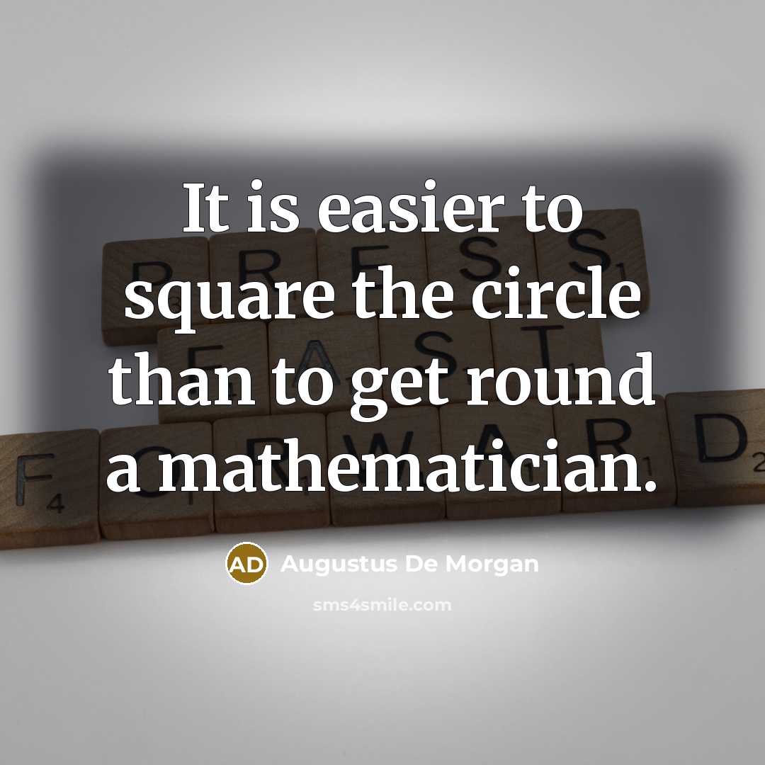 “It is easier to square the circle than to get…” quote by Augustus De Morgan