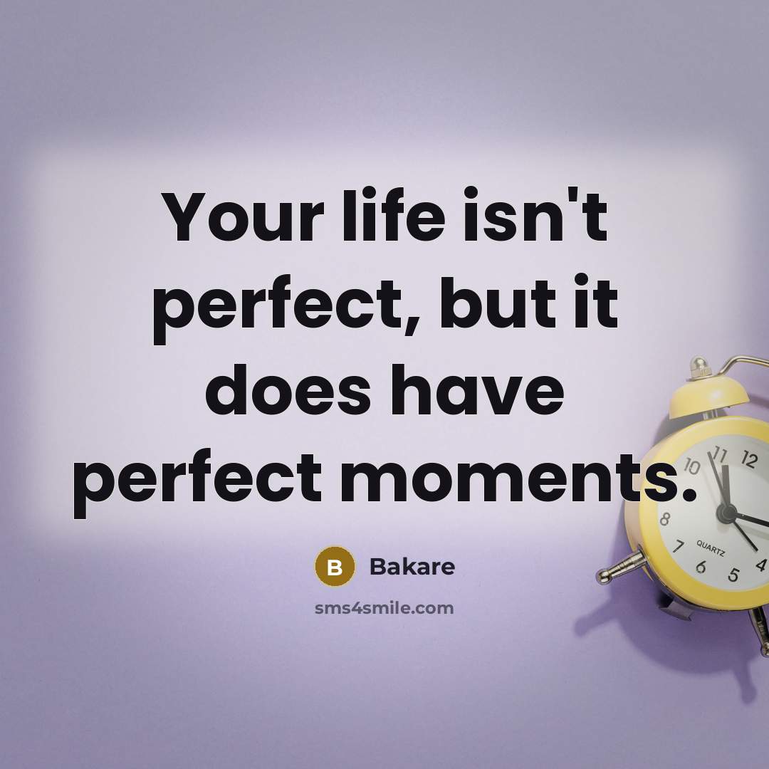 “Your life isn't perfect, but it does have perfect moments.…” quote by Bakare