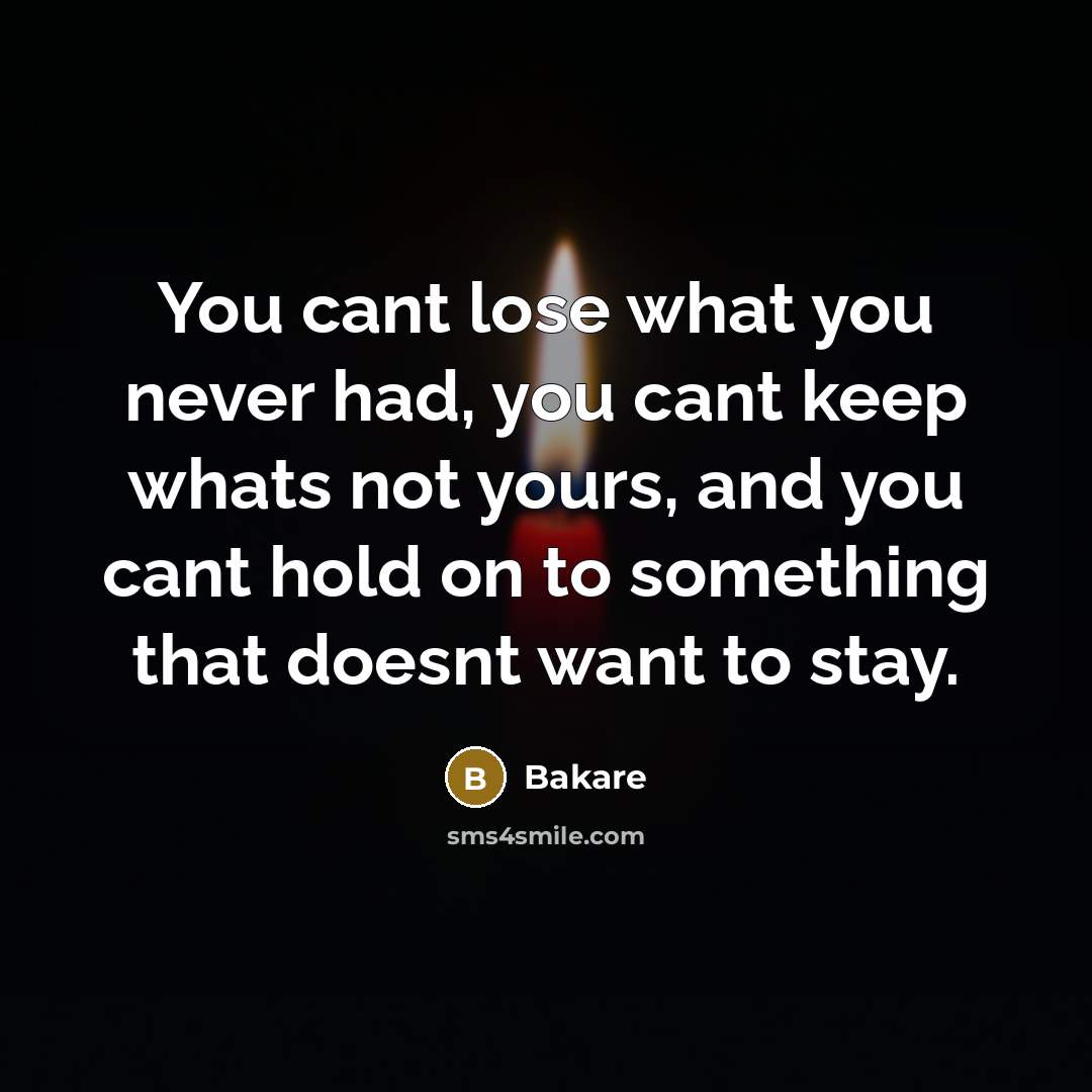 “You cant lose what you never had, you cant keep…” quote by Bakare