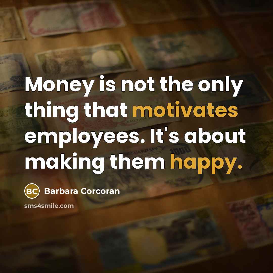 “Money is not the only thing that motivates employees. It's…” quote by Barbara Corcoran