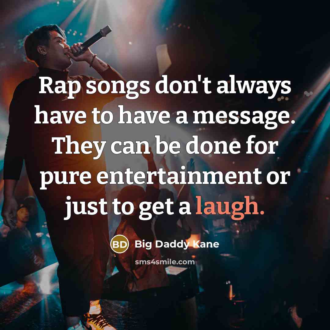 “Rap songs don't always have to have a message. They…” quote by Big Daddy Kane