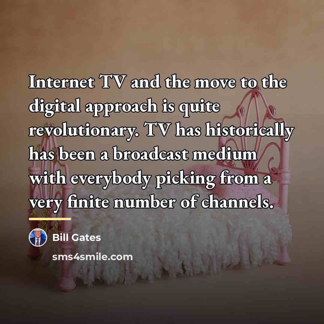 “Internet TV and the move to the digital approach is…” quote by Bill Gates