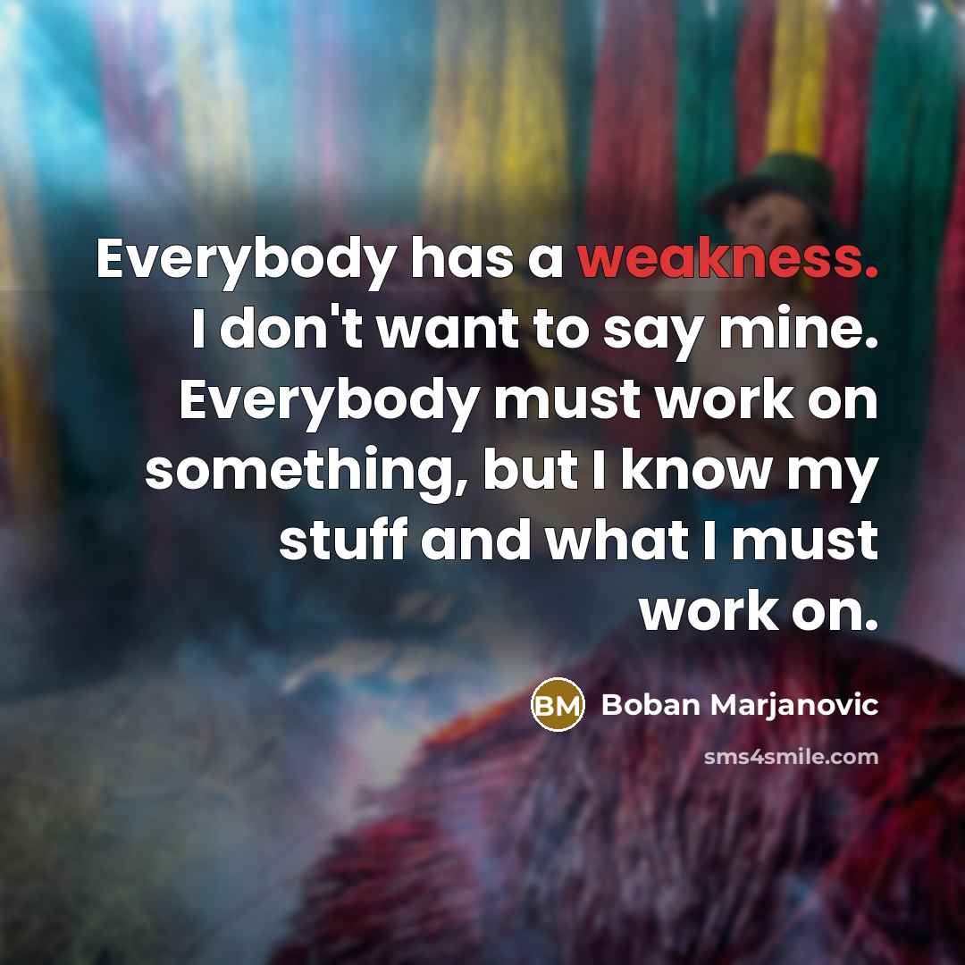 “Everybody has a weakness. I don't want to say mine.…” quote by Boban Marjanovic