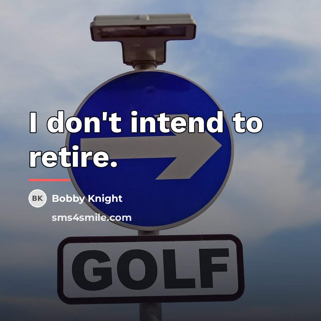“I don't intend to retire.…” quote by Bobby Knight