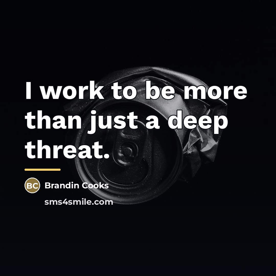 “I work to be more than just a deep threat.…” quote by Brandin Cooks