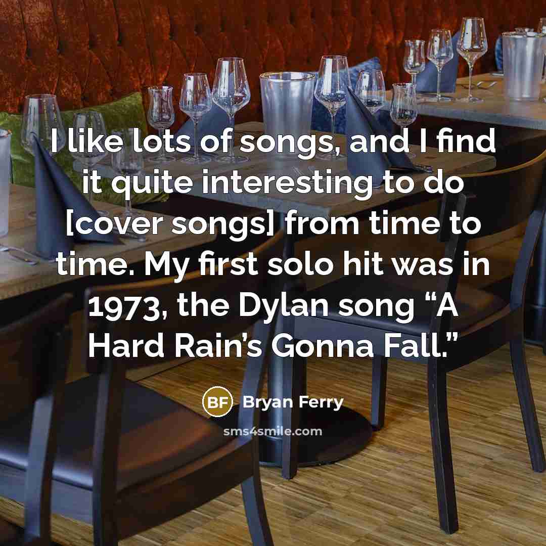 “I like lots of songs, and I find it quite…” quote by Bryan Ferry