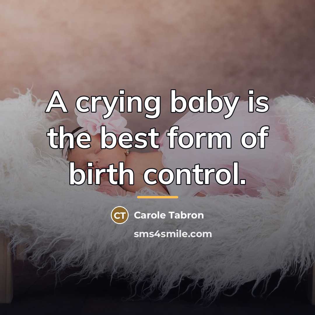 “A crying baby is the best form of birth control.…” quote by Carole Tabron