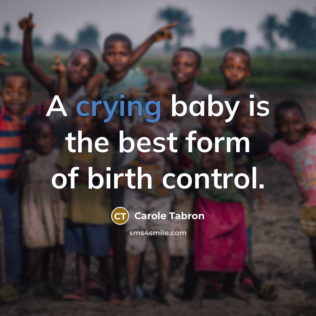 “A crying baby is the best form of birth control.” quote by Carole Tabron
