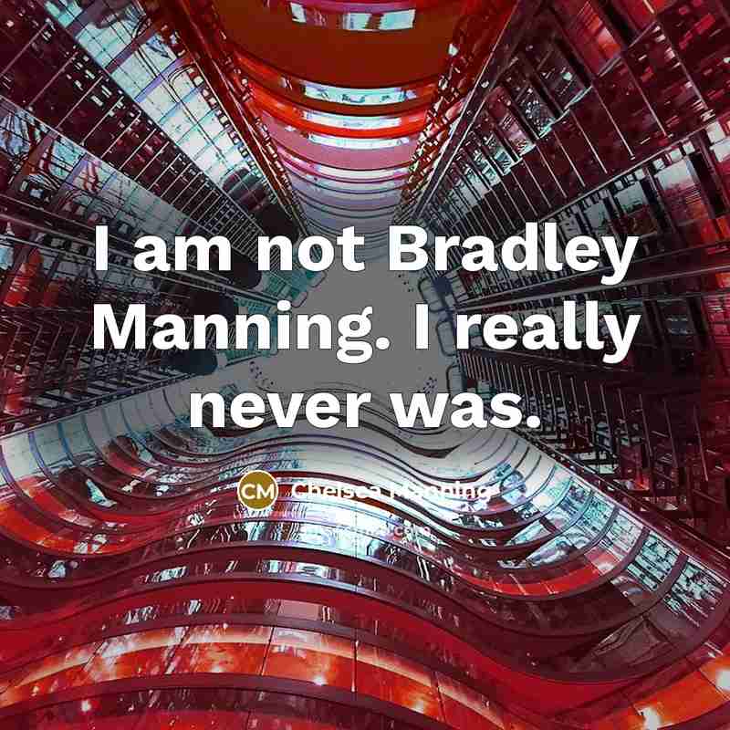 “I am not Bradley Manning. I really never was.…” quote by Chelsea Manning