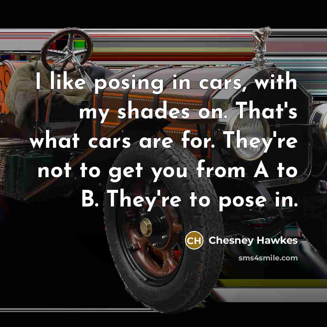 “I like posing in cars, with my shades on. That's…” quote by Chesney Hawkes
