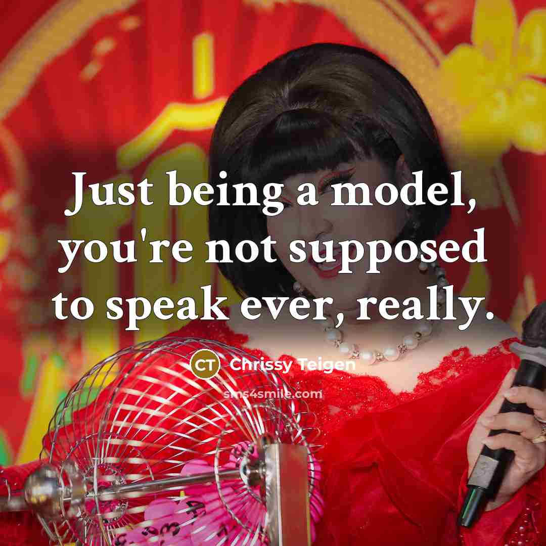 “Just being a model, you're not supposed to speak ever,…” quote by Chrissy Teigen