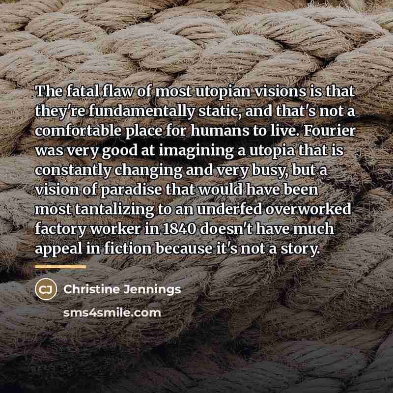 “The fatal flaw of most utopian visions is that they're…” quote by Christine Jennings