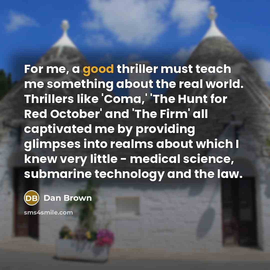 “For me, a good thriller must teach me something about…” quote by Dan Brown