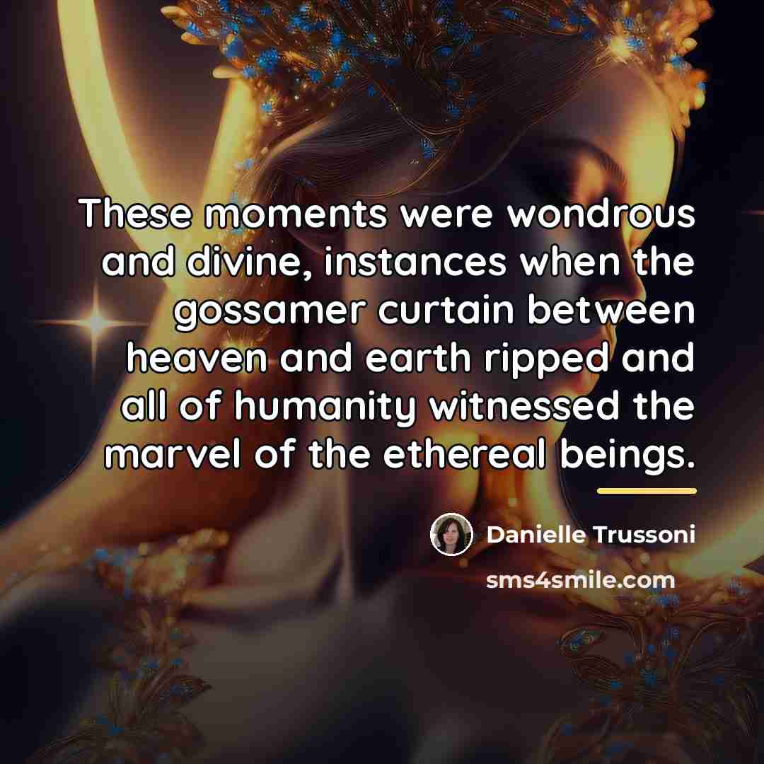 “These moments were wondrous and divine, instances when the gossamer…” quote by Danielle Trussoni