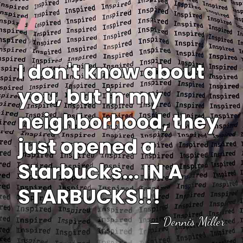 I don't know about you, but in my neighborhood, they just opened&hellip; - Dennis Miller