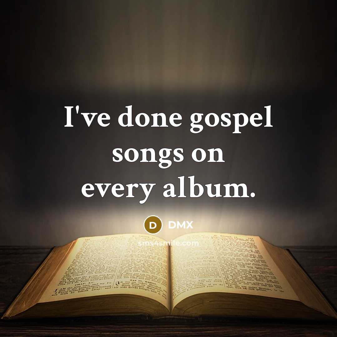 “I've done gospel songs on every album.…” quote by DMX