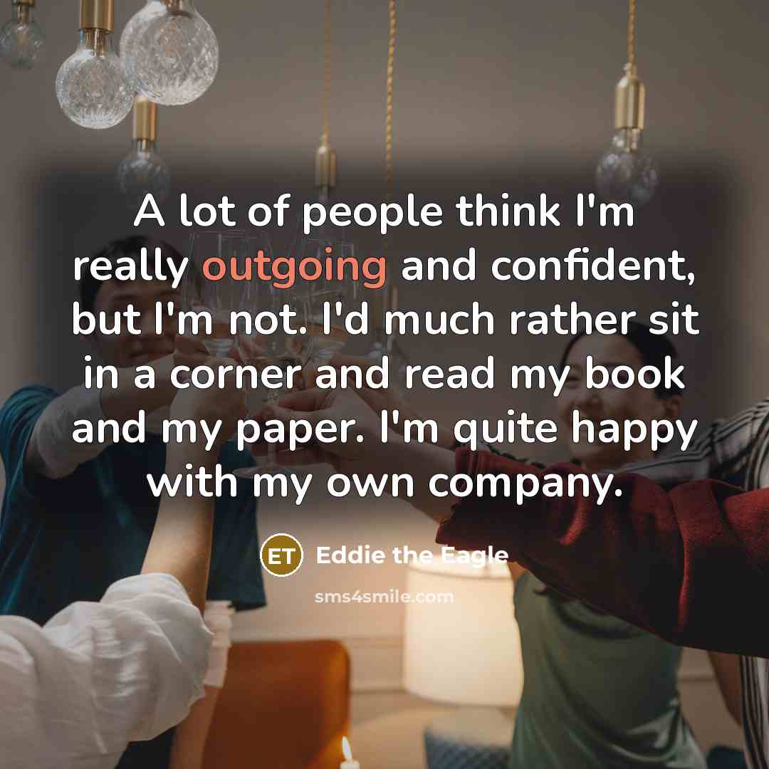 “A lot of people think I'm really outgoing and confident,…” quote by Eddie the Eagle