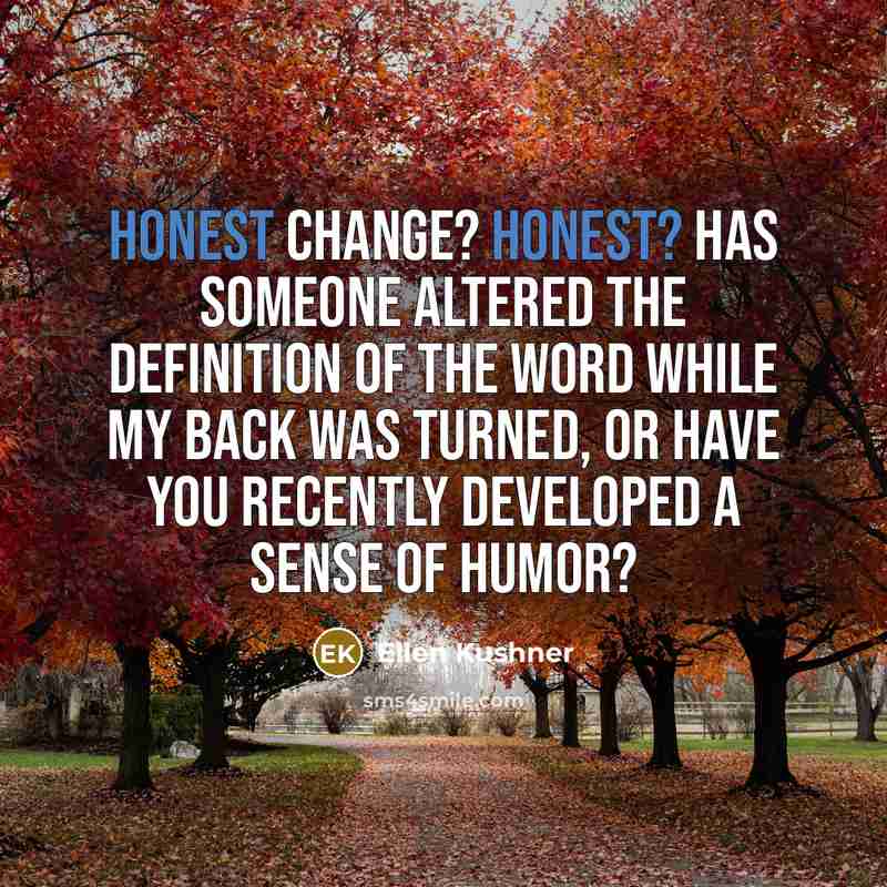 “Honest change? Honest? Has someone altered the definition of the…” quote by Ellen Kushner