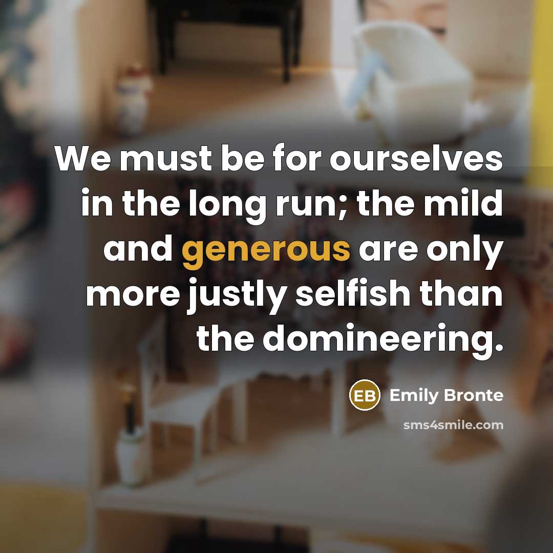 “We must be for ourselves in the long run; the…” quote by Emily Bronte