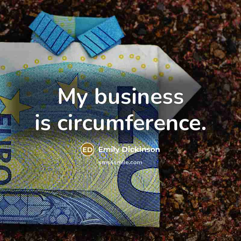 “My business is circumference.…” quote by Emily Dickinson
