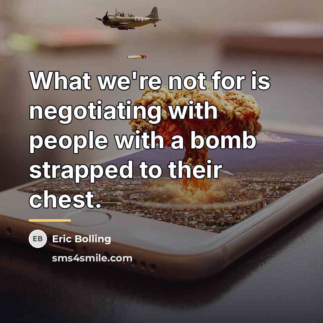 “What we're not for is negotiating with people with a…” quote by Eric Bolling