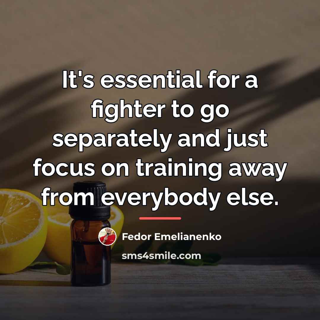 “It's essential for a fighter to go separately and just…” quote by Fedor Emelianenko