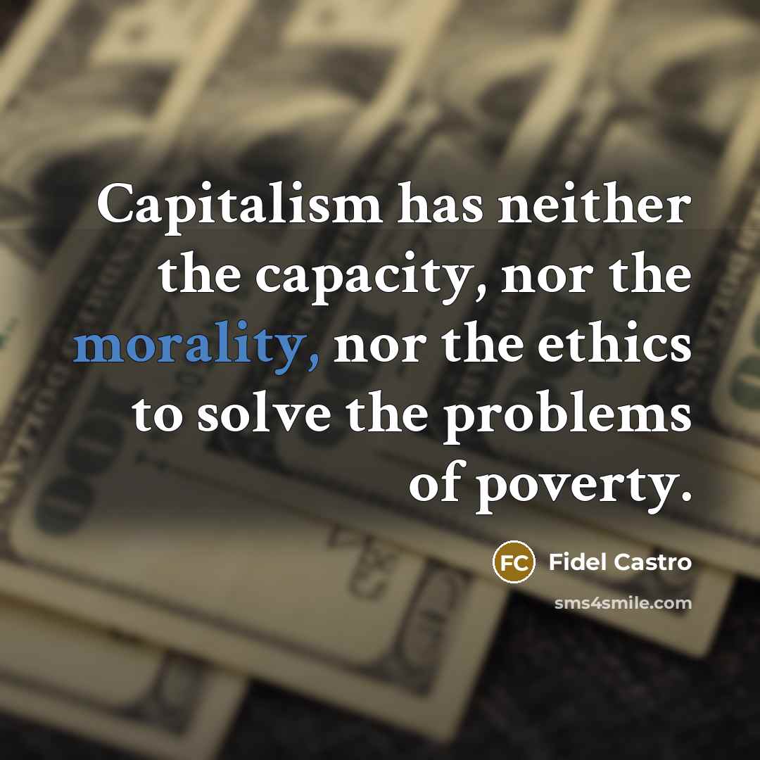 “Capitalism has neither the capacity, nor the morality, nor the…” quote by Fidel Castro