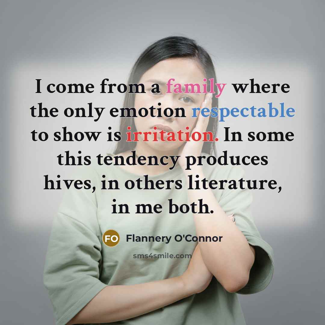 “I come from a family where the only emotion respectable…” quote by Flannery O'Connor
