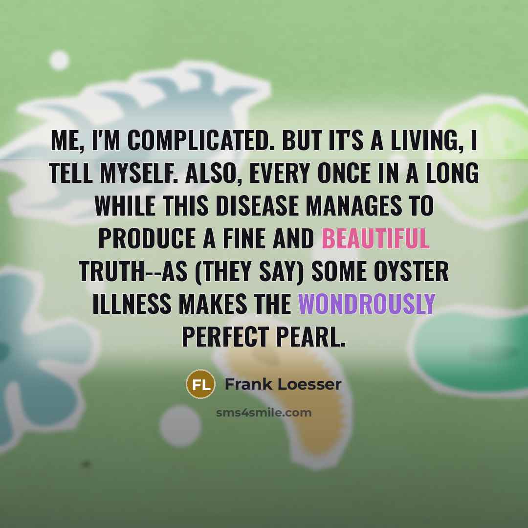 “Me, I'm complicated. But it's a living, I tell myself.…” quote by Frank Loesser
