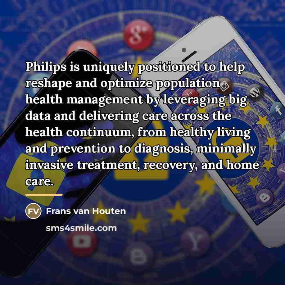 “Philips is uniquely positioned to help reshape and optimize population…” quote by Frans van Houten