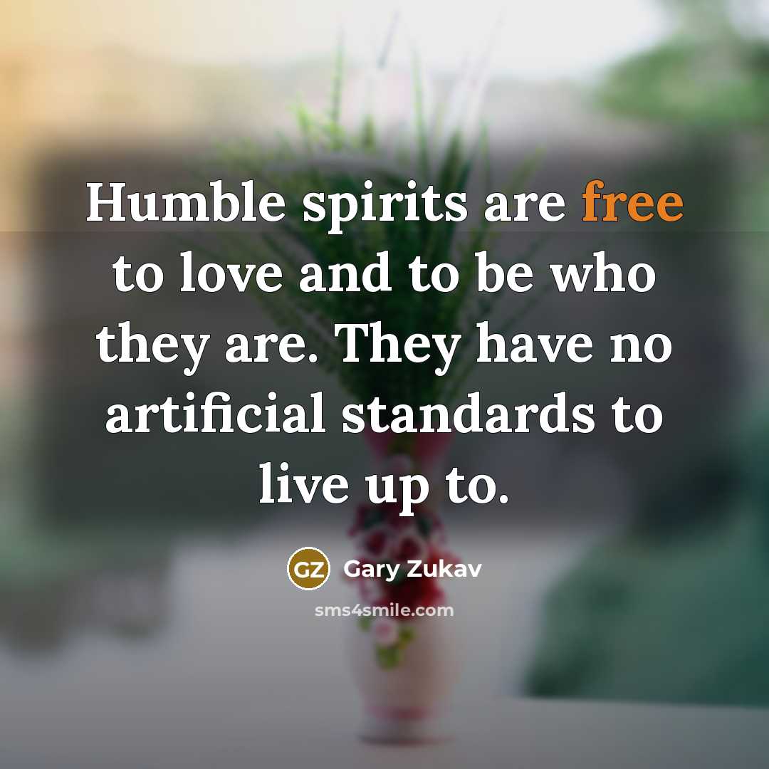 “Humble spirits are free to love and to be who…” quote by Gary Zukav