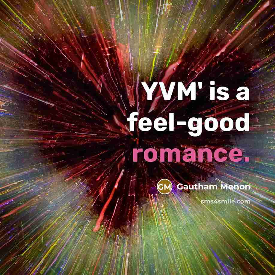 “YVM' is a feel-good romance.…” quote by Gautham Menon