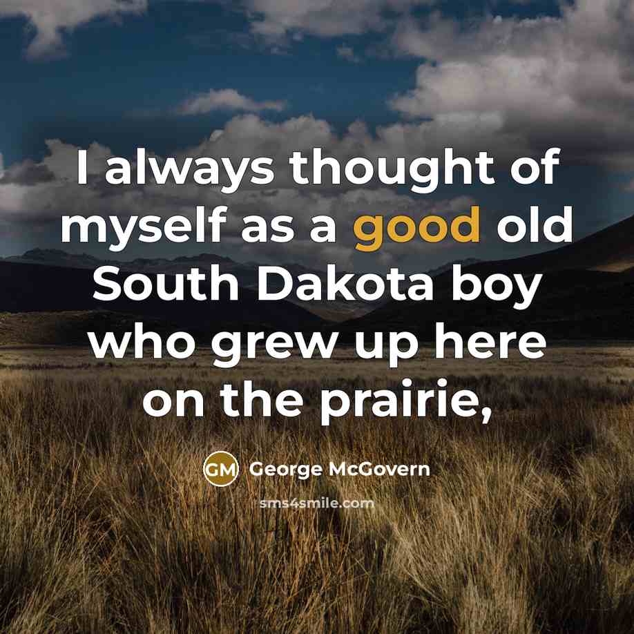 “I always thought of myself as a good old South…” quote by George McGovern