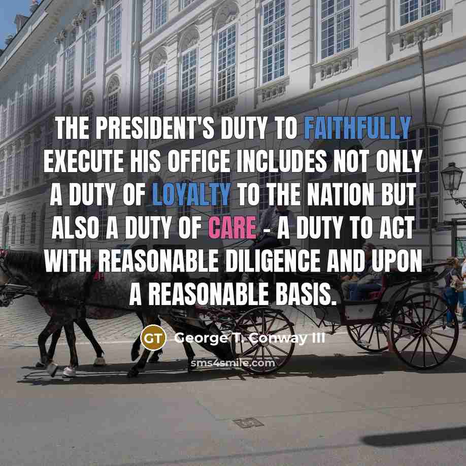 “The president's duty to faithfully execute his office includes not…” quote by George T. Conway III