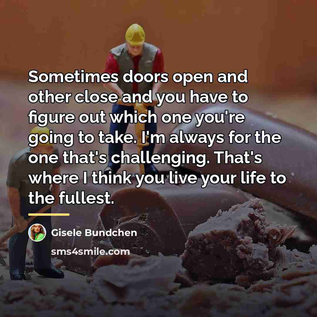 “Sometimes doors open and other close and you have to…” quote by Gisele Bundchen