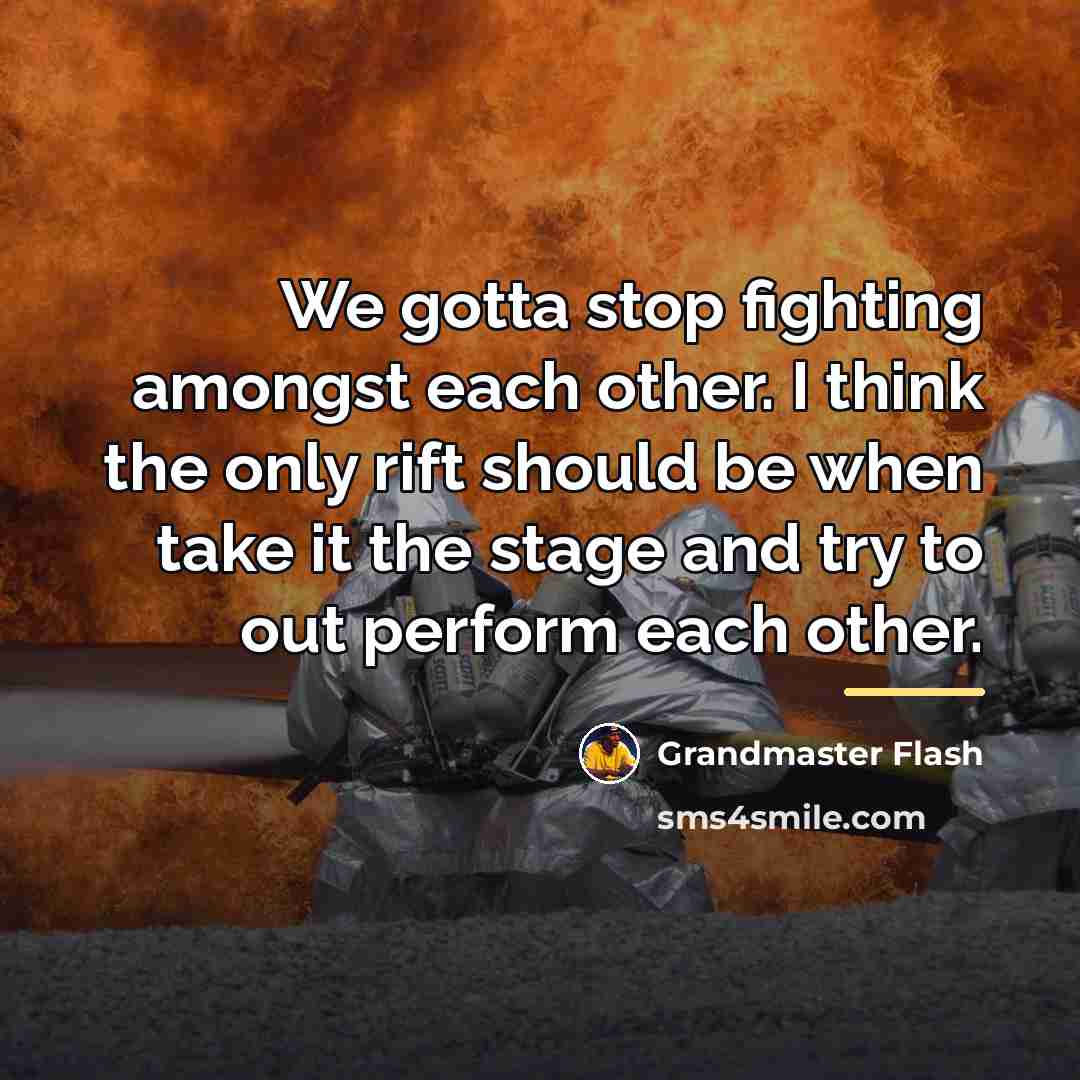 “We gotta stop fighting amongst each other. I think the…” quote by Grandmaster Flash