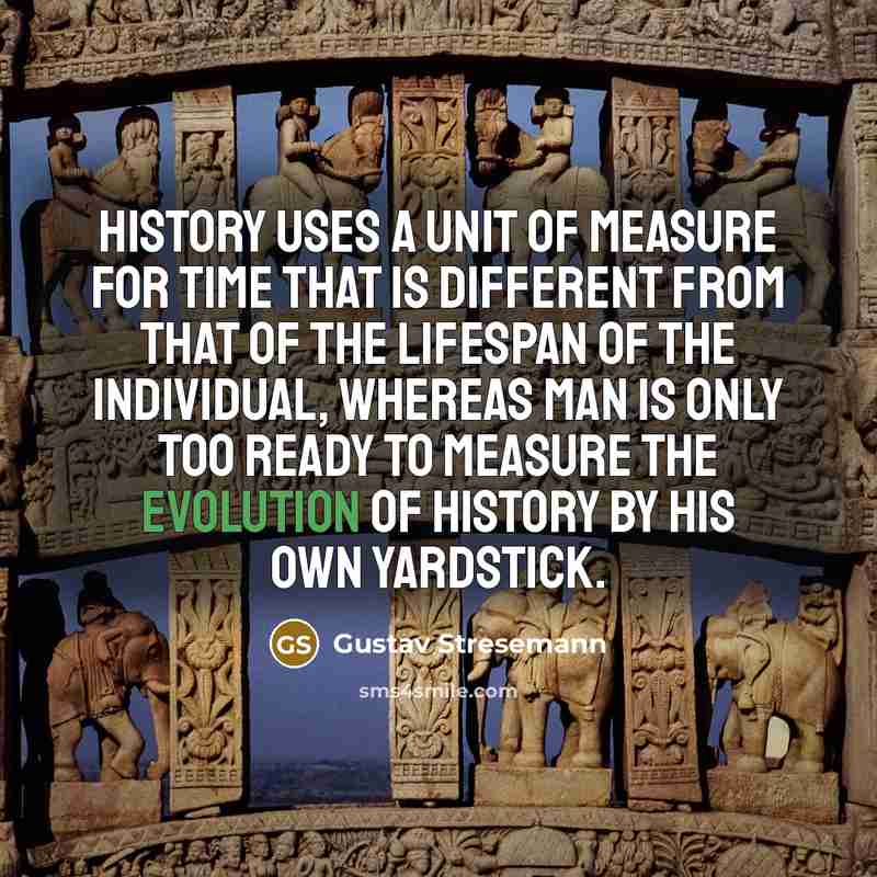 “History uses a unit of measure for time that is…” quote by Gustav Stresemann