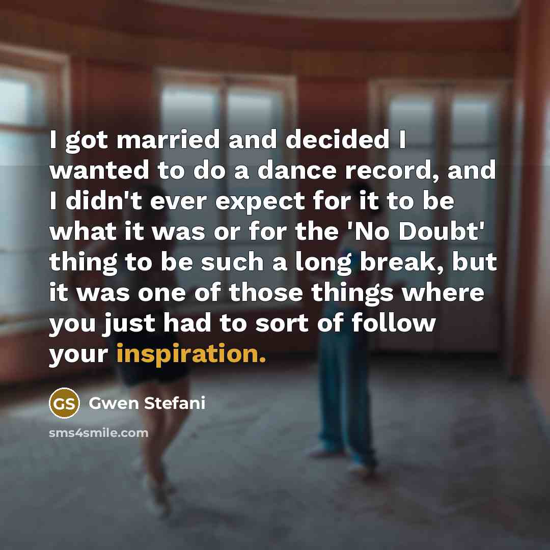 “I got married and decided I wanted to do a…” quote by Gwen Stefani