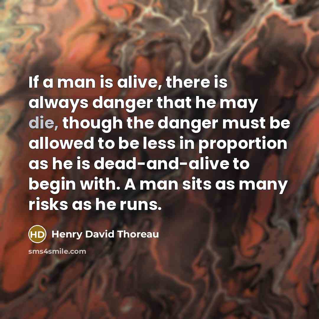 “If a man is alive, there is always danger that…” quote by Henry David Thoreau