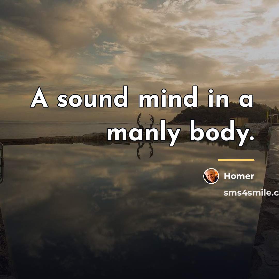“A sound mind in a manly body.…” quote by Homer