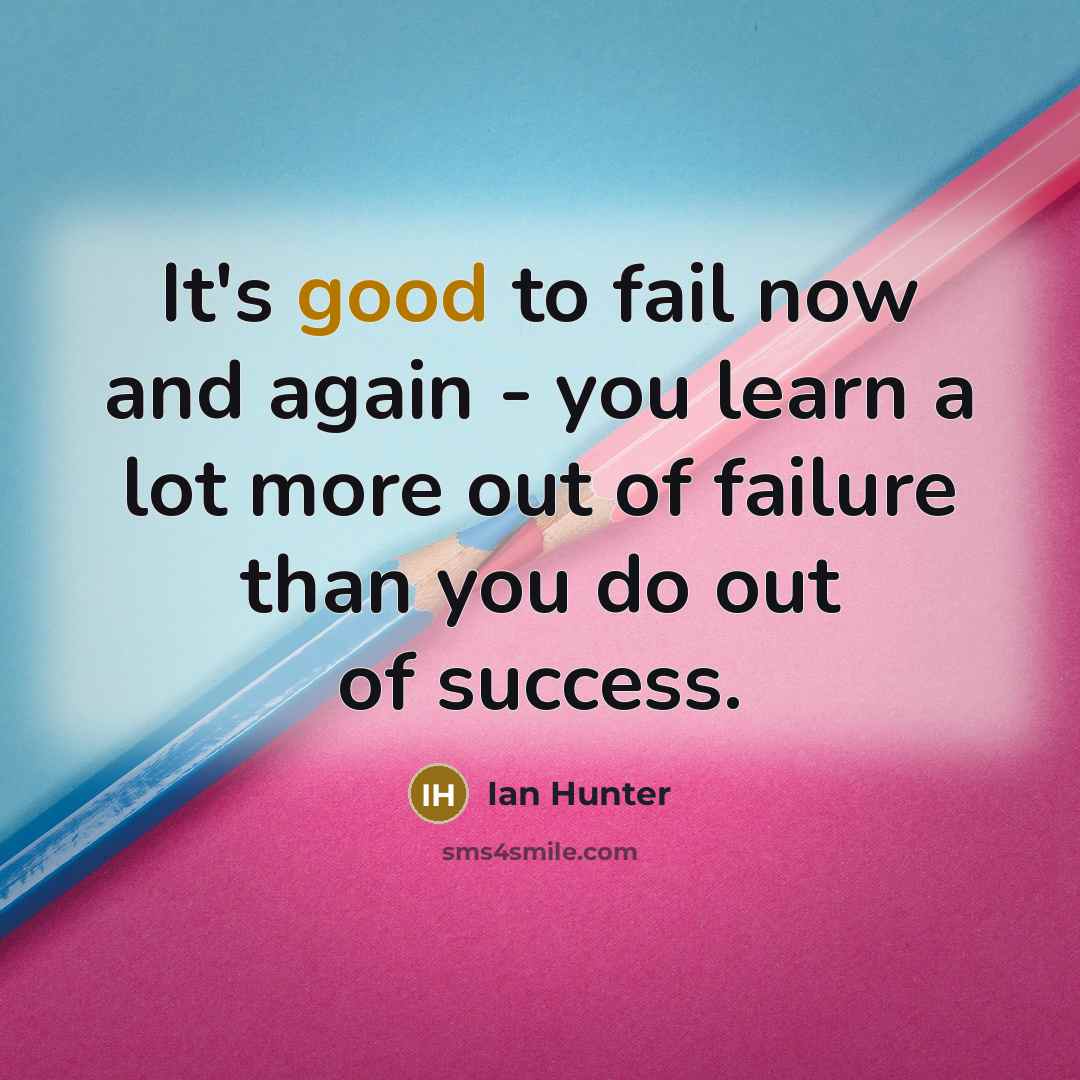“It's good to fail now and again - you learn…” quote by Ian Hunter