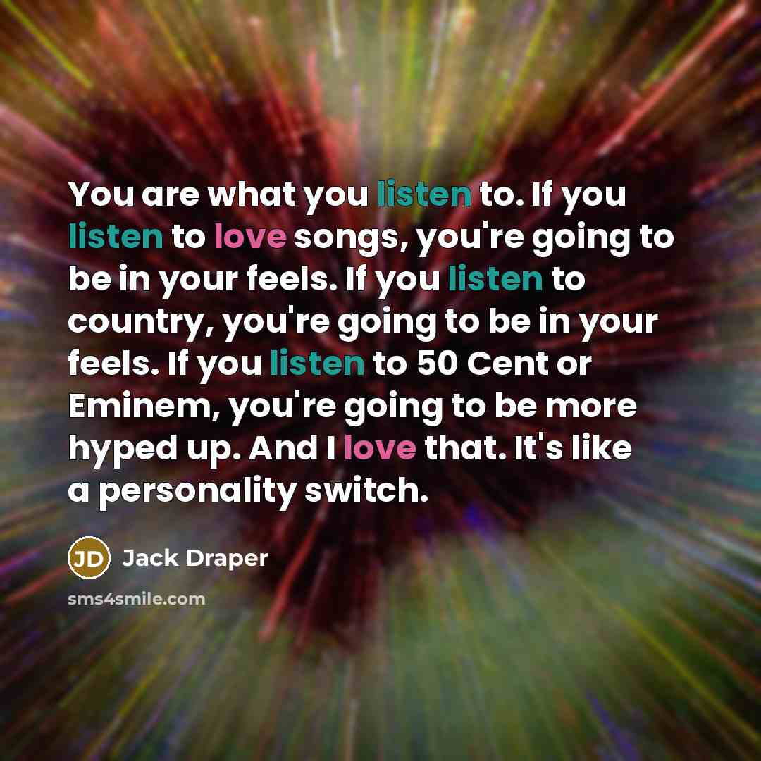 “You are what you listen to. If you listen to…” quote by Jack Draper