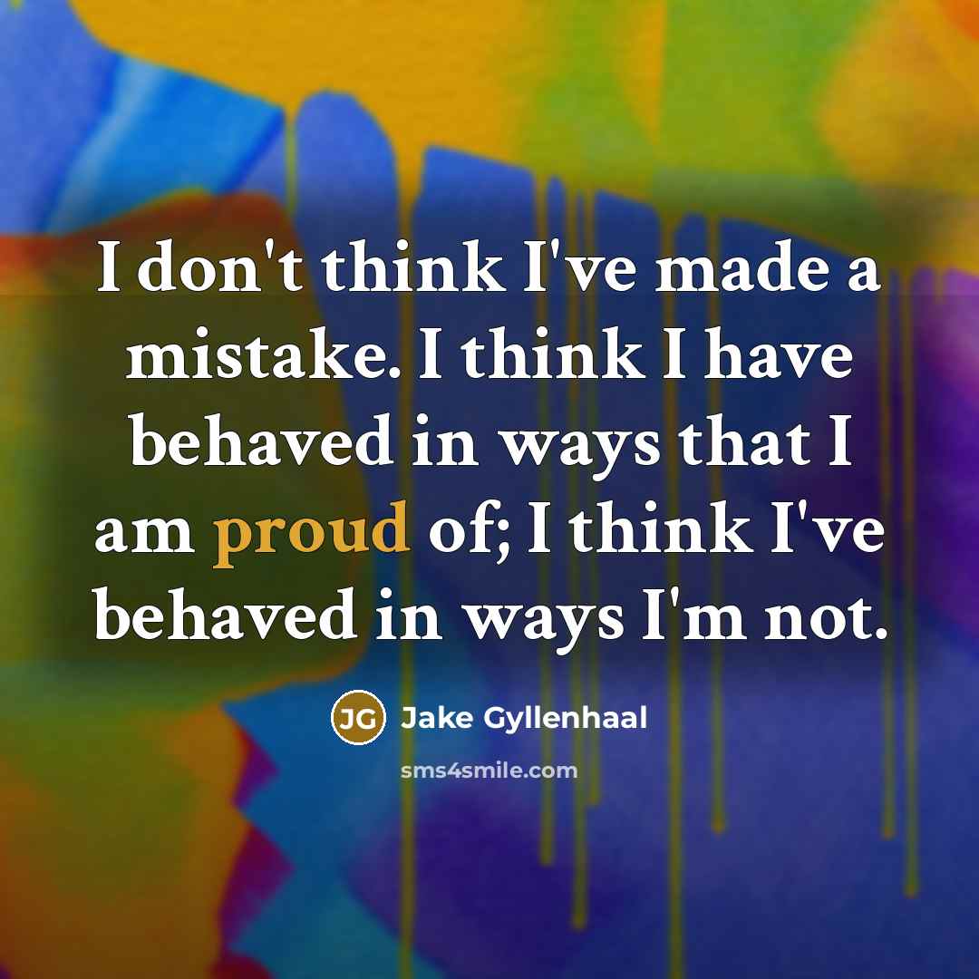 “I don't think I've made a mistake. I think I…” quote by Jake Gyllenhaal