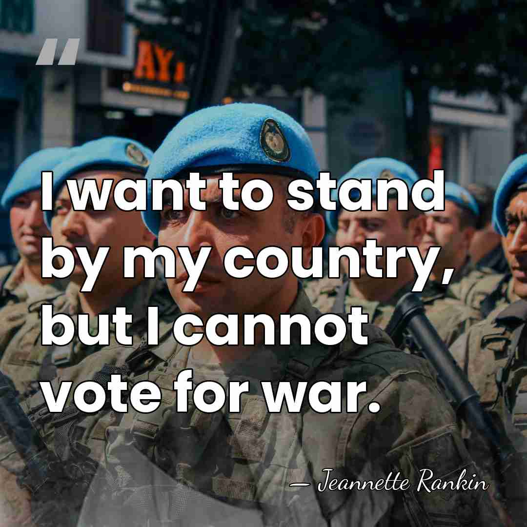 I want to stand by my country, but I cannot vote for&hellip; - Jeannette Rankin