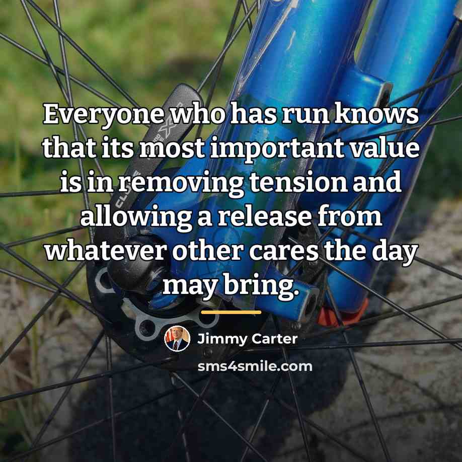“Everyone who has run knows that its most important value…” quote by Jimmy Carter
