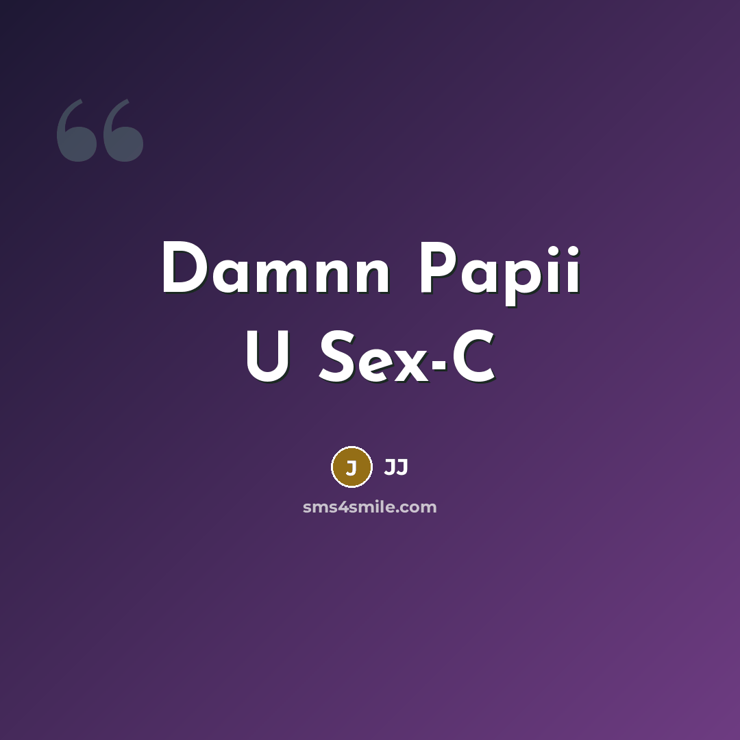 “Damnn Papii U Sex-C” quote by JJ
