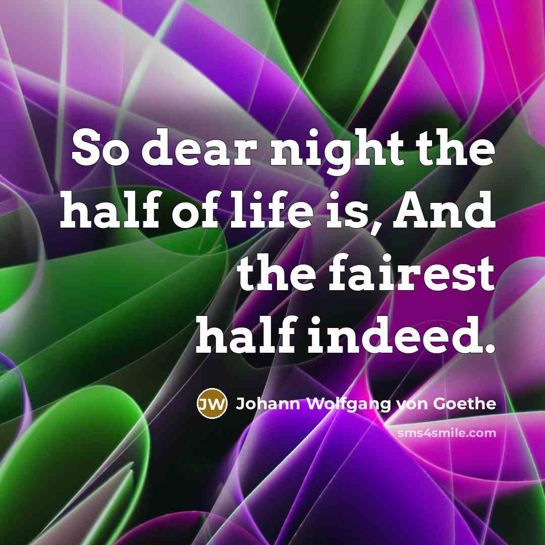 “So dear night the half of life is, And the…” quote by Johann Wolfgang von Goethe