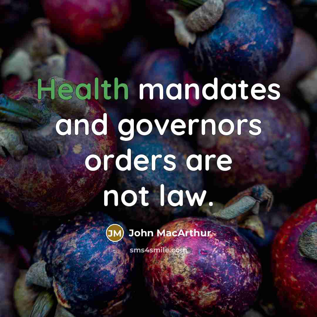 “Health mandates and governors orders are not law.…” quote by John MacArthur