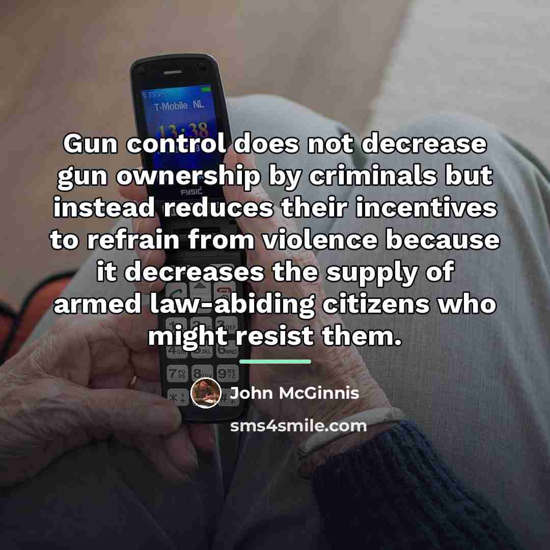 “Gun control does not decrease gun ownership by criminals but…” quote by John McGinnis